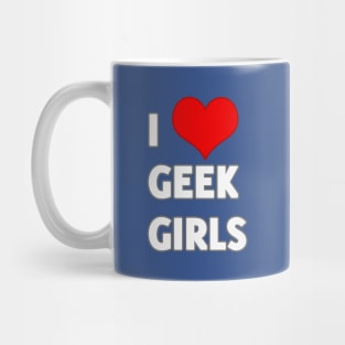 I Love Geek Girls Mug